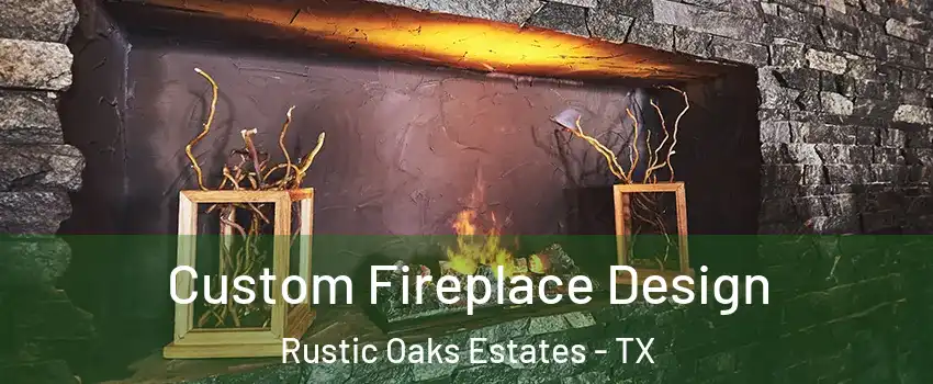 Custom Fireplace Design Rustic Oaks Estates - TX