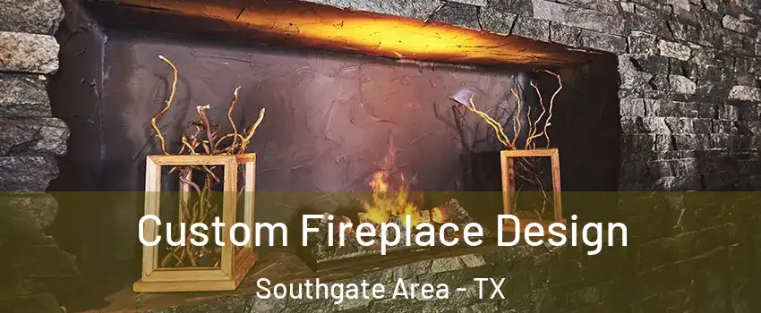 Custom Fireplace Design Southgate Area - TX