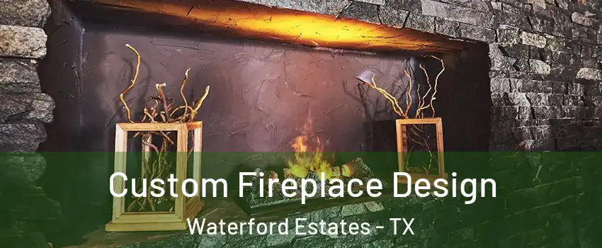 Custom Fireplace Design Waterford Estates - TX