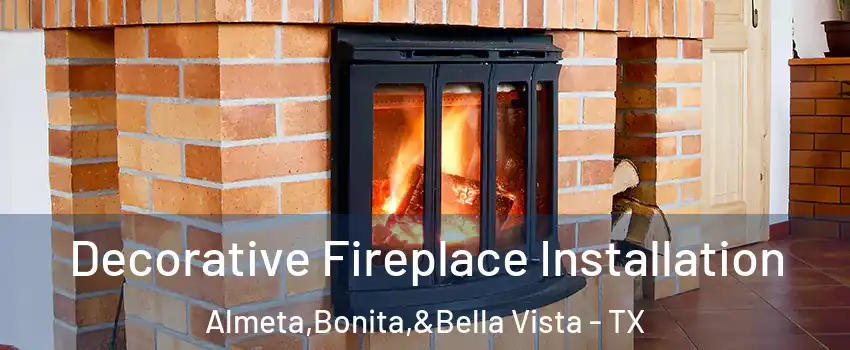 Decorative Fireplace Installation Almeta,Bonita,&Bella Vista - TX