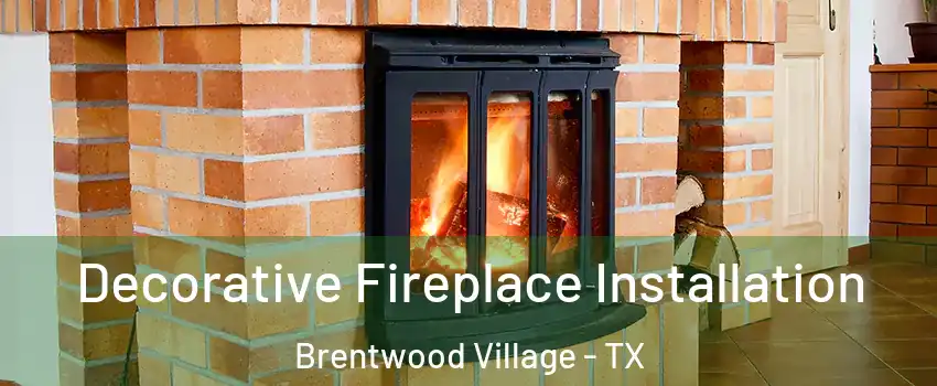 Decorative Fireplace Installation Brentwood Village - TX