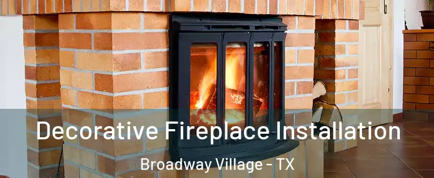 Decorative Fireplace Installation Broadway Village - TX