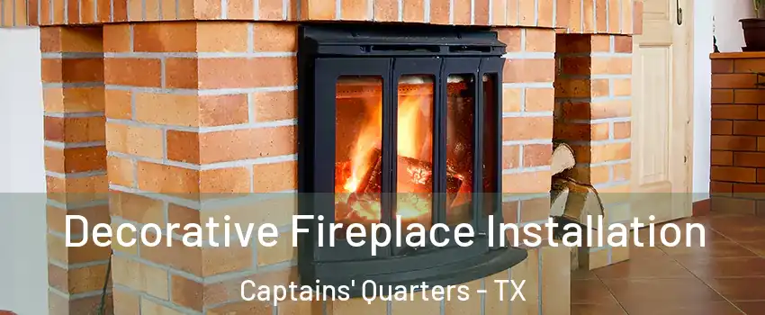 Decorative Fireplace Installation Captains' Quarters - TX