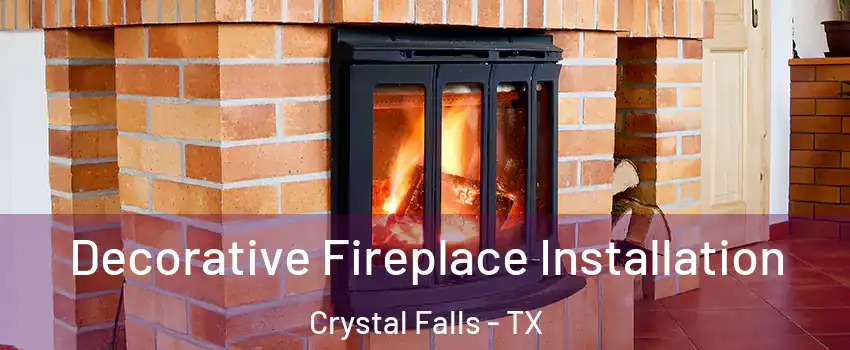 Decorative Fireplace Installation Crystal Falls - TX