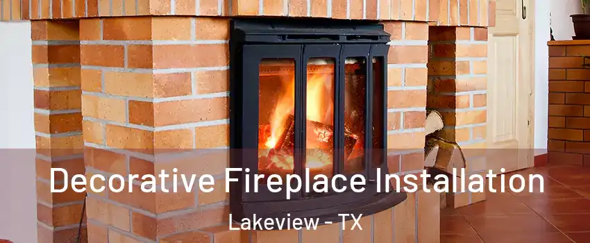 Decorative Fireplace Installation Lakeview - TX