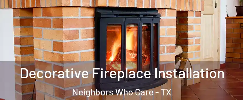 Decorative Fireplace Installation Neighbors Who Care - TX