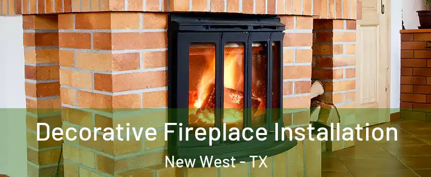 Decorative Fireplace Installation New West - TX