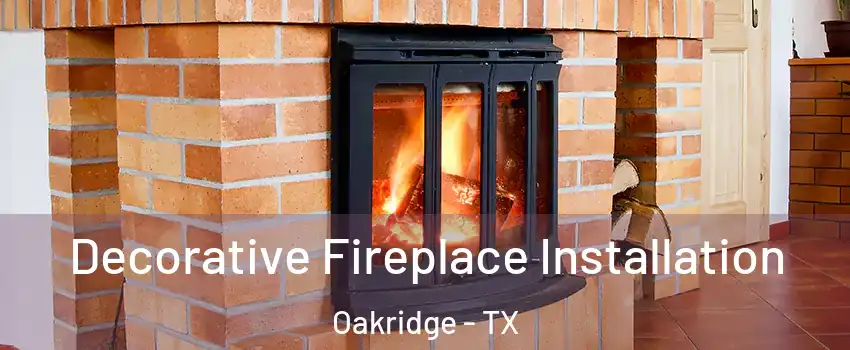 Decorative Fireplace Installation Oakridge - TX