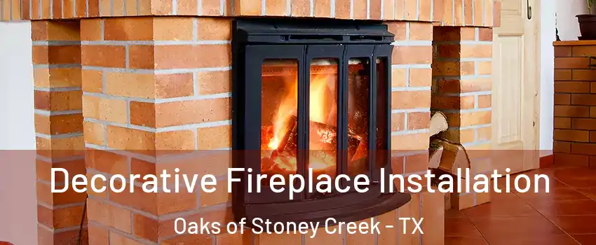 Decorative Fireplace Installation Oaks of Stoney Creek - TX