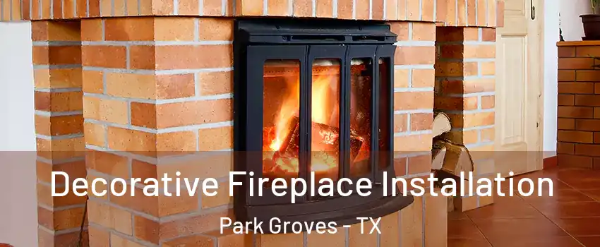 Decorative Fireplace Installation Park Groves - TX