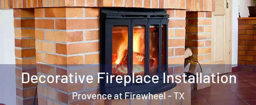 Decorative Fireplace Installation Provence at Firewheel - TX