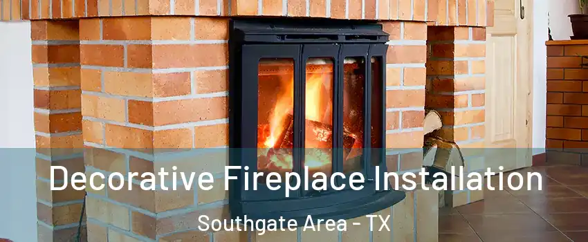 Decorative Fireplace Installation Southgate Area - TX