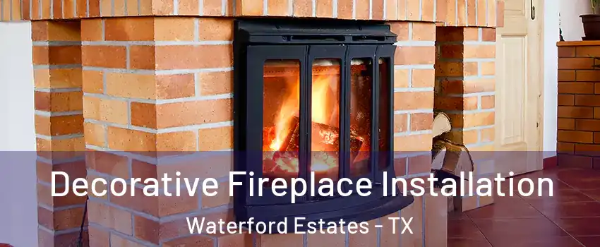 Decorative Fireplace Installation Waterford Estates - TX