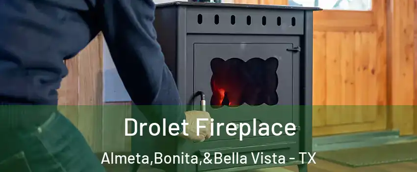 Drolet Fireplace Almeta,Bonita,&Bella Vista - TX