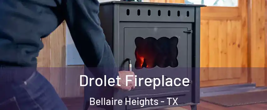 Drolet Fireplace Bellaire Heights - TX