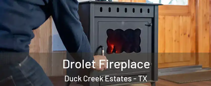 Drolet Fireplace Duck Creek Estates - TX