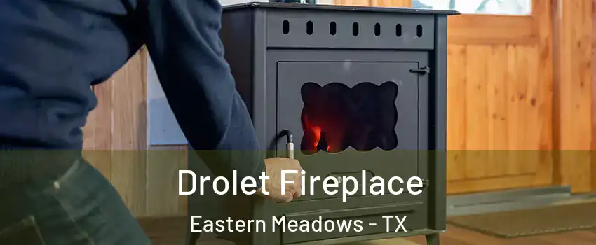 Drolet Fireplace Eastern Meadows - TX