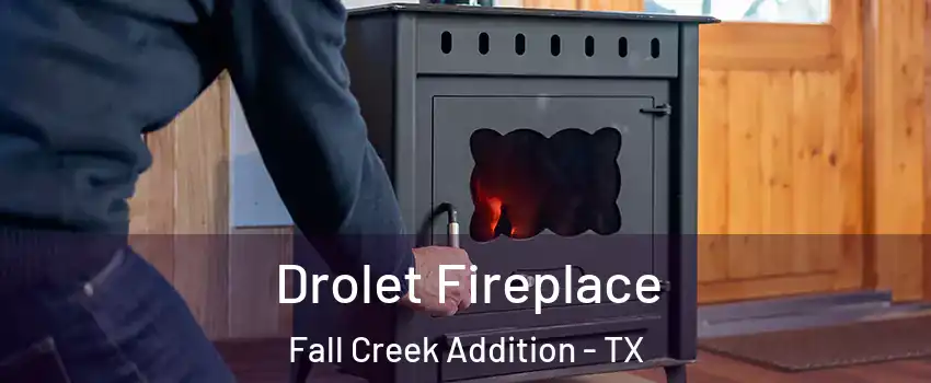 Drolet Fireplace Fall Creek Addition - TX