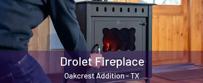 Drolet Fireplace Oakcrest Addition - TX