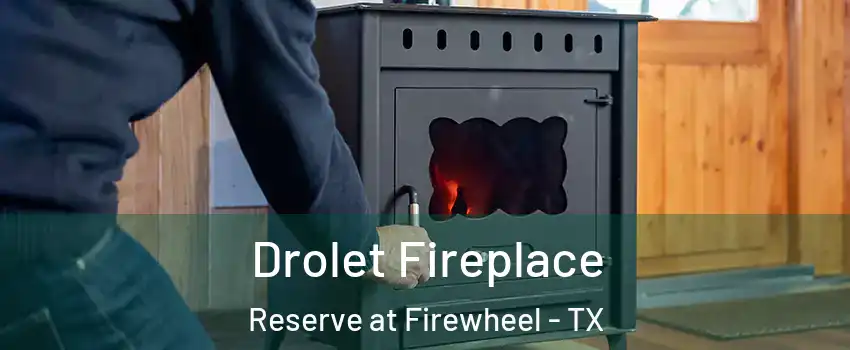 Drolet Fireplace Reserve at Firewheel - TX