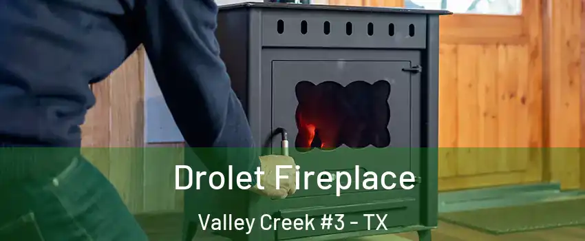 Drolet Fireplace Valley Creek #3 - TX