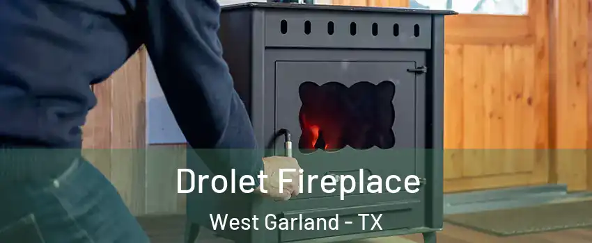 Drolet Fireplace West Garland - TX