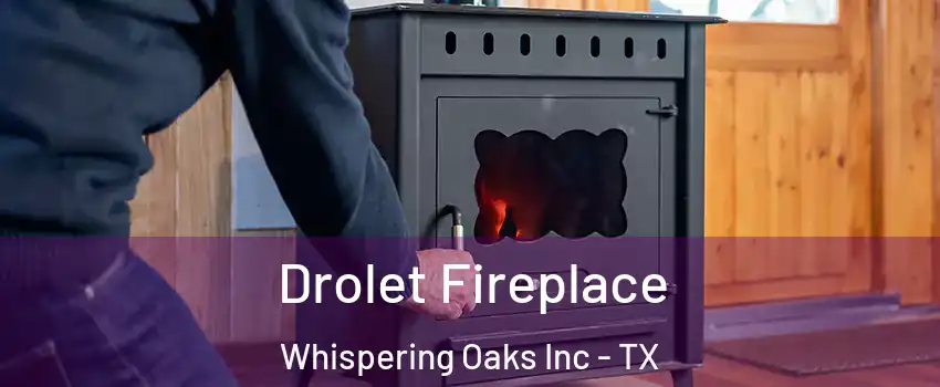 Drolet Fireplace Whispering Oaks Inc - TX