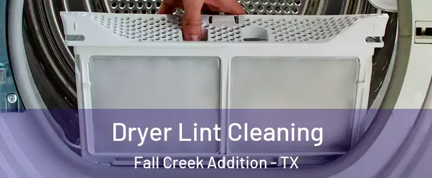 Dryer Lint Cleaning Fall Creek Addition - TX