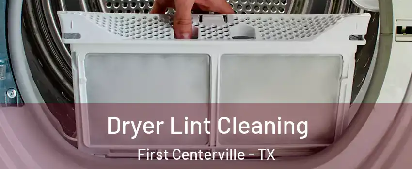 Dryer Lint Cleaning First Centerville - TX