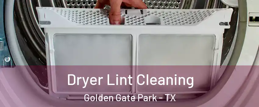 Dryer Lint Cleaning Golden Gate Park - TX