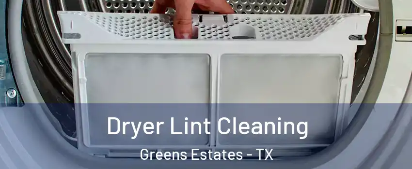 Dryer Lint Cleaning Greens Estates - TX