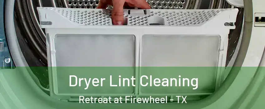 Dryer Lint Cleaning Retreat at Firewheel - TX