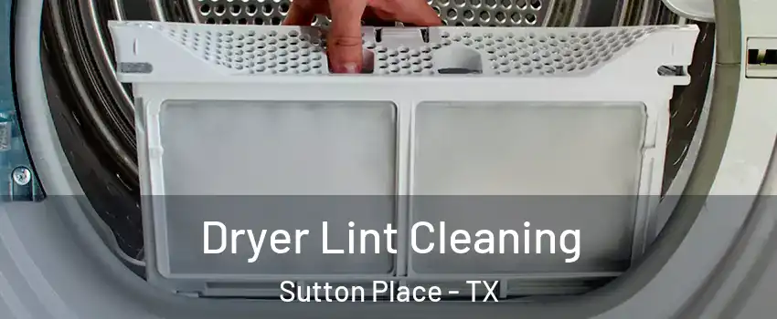 Dryer Lint Cleaning Sutton Place - TX