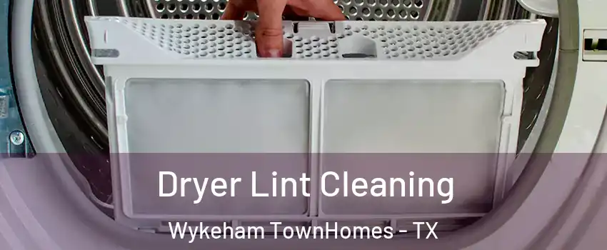 Dryer Lint Cleaning Wykeham TownHomes - TX