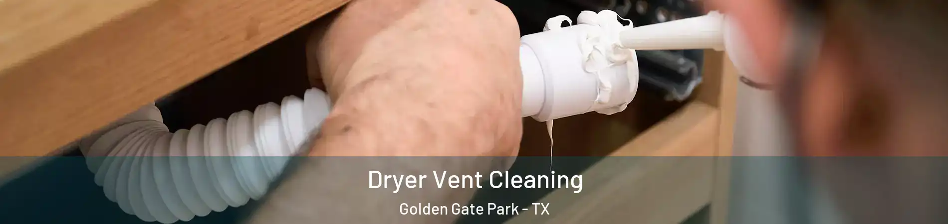 Dryer Vent Cleaning Golden Gate Park - TX