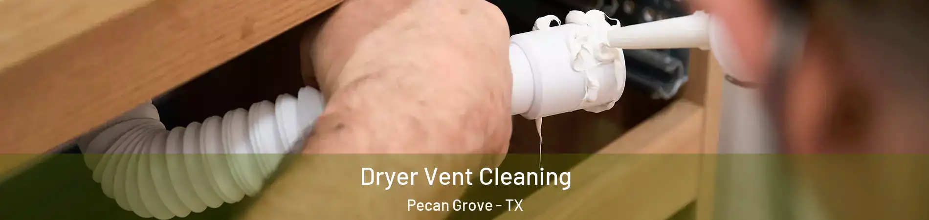 Dryer Vent Cleaning Pecan Grove - TX