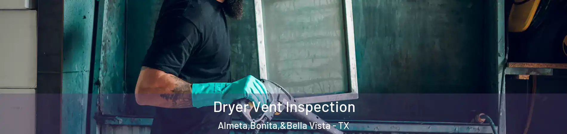 Dryer Vent Inspection Almeta,Bonita,&Bella Vista - TX