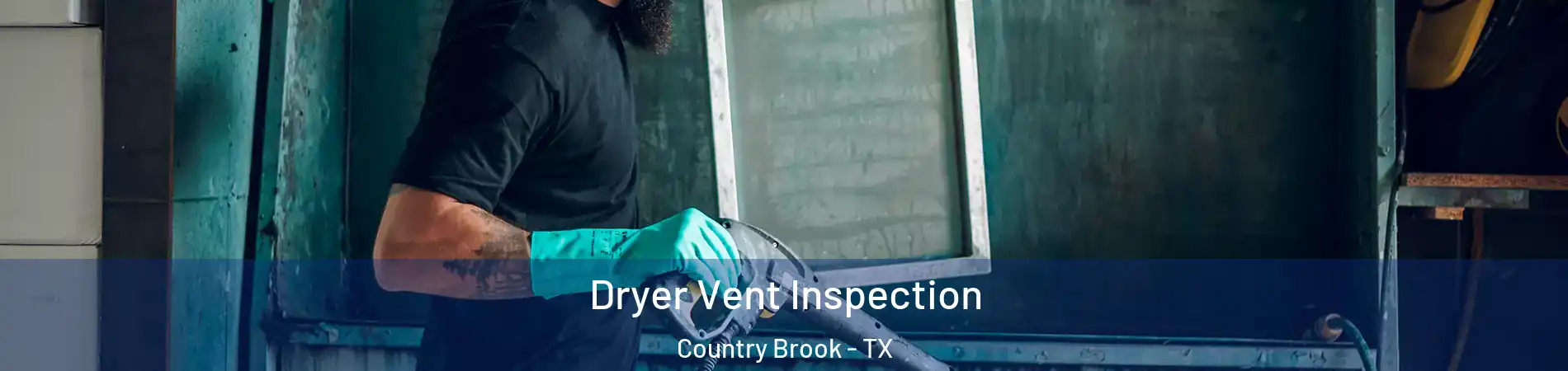 Dryer Vent Inspection Country Brook - TX