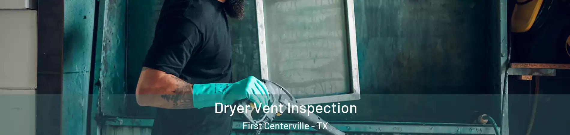 Dryer Vent Inspection First Centerville - TX