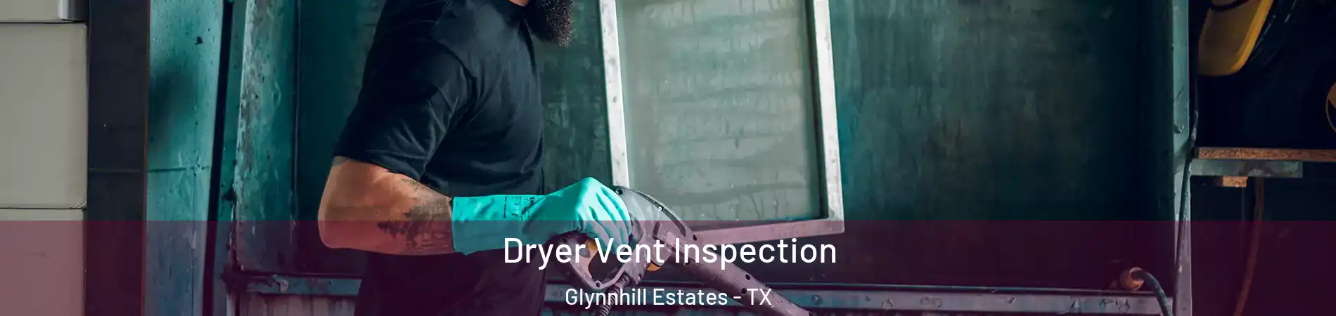 Dryer Vent Inspection Glynnhill Estates - TX