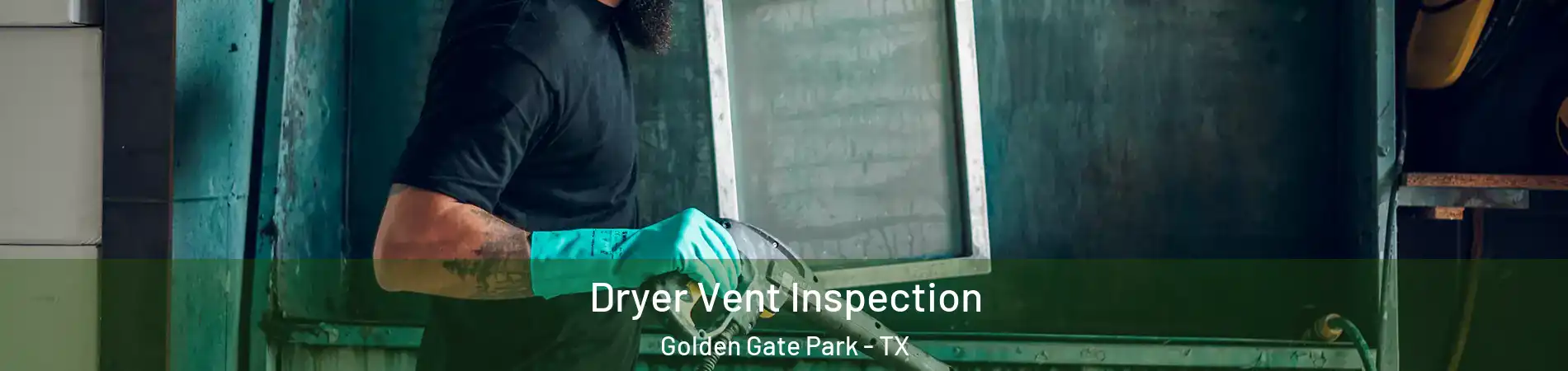 Dryer Vent Inspection Golden Gate Park - TX