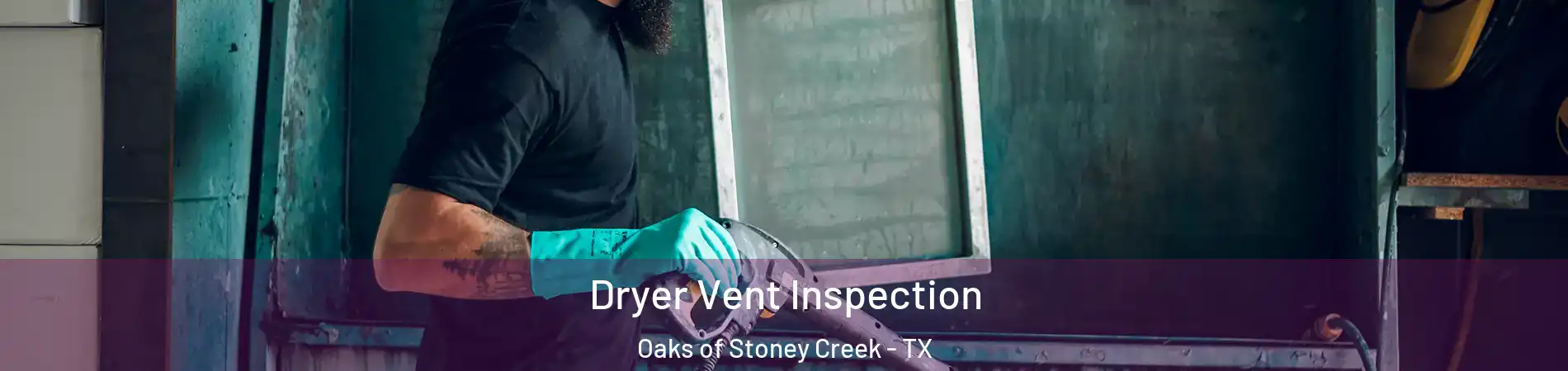 Dryer Vent Inspection Oaks of Stoney Creek - TX