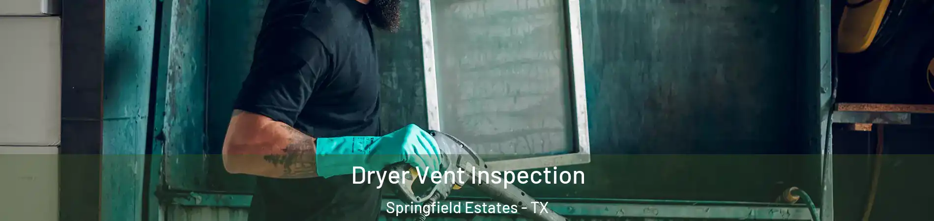 Dryer Vent Inspection Springfield Estates - TX