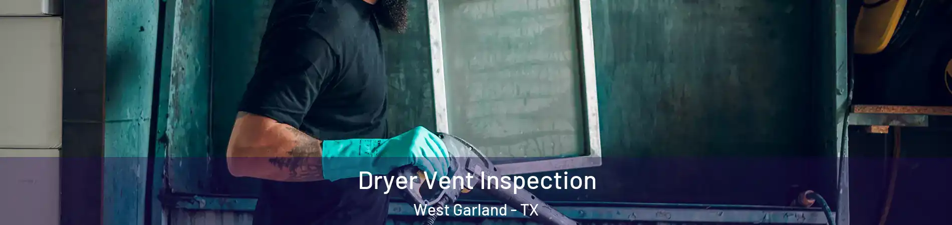 Dryer Vent Inspection West Garland - TX