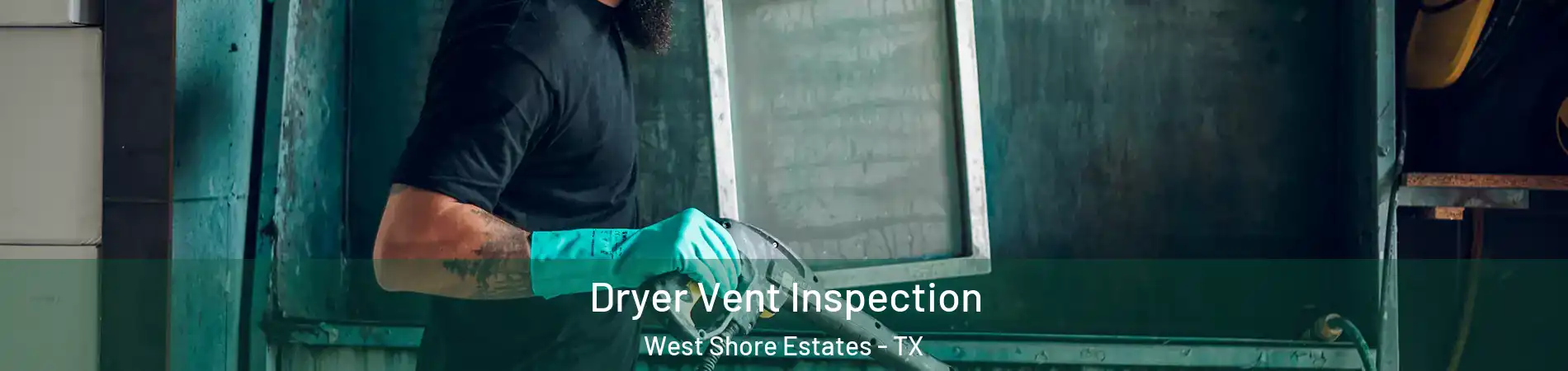 Dryer Vent Inspection West Shore Estates - TX