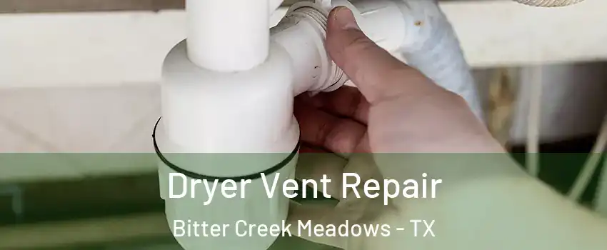 Dryer Vent Repair Bitter Creek Meadows - TX