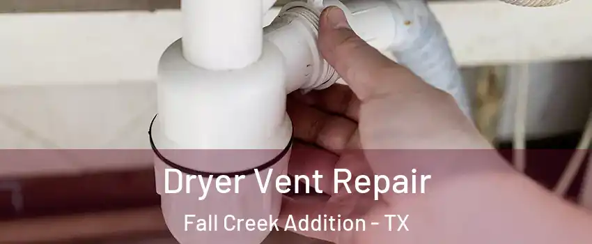 Dryer Vent Repair Fall Creek Addition - TX