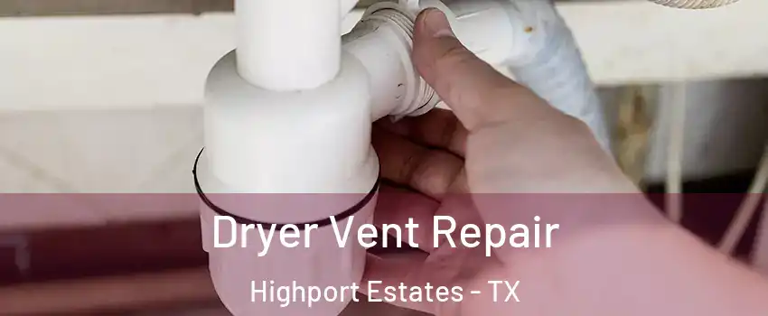 Dryer Vent Repair Highport Estates - TX