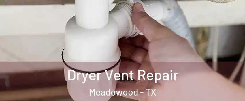 Dryer Vent Repair Meadowood - TX