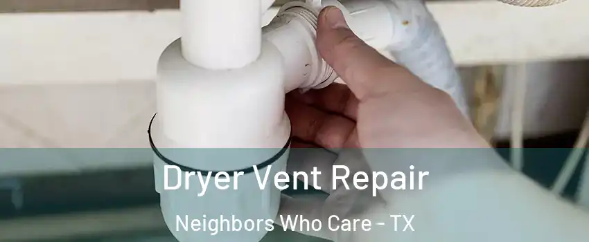 Dryer Vent Repair Neighbors Who Care - TX